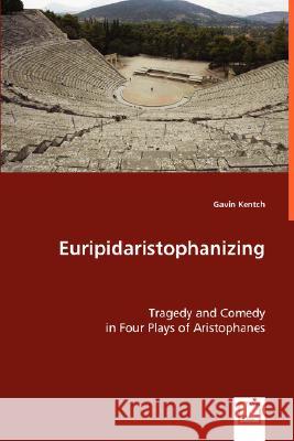 Euripidaristophanizing Gavin Kentch 9783639017731 VDM VERLAG DR. MULLER AKTIENGESELLSCHAFT & CO