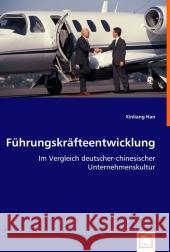 Führungskräfteentwicklung : Im Vergleich deutscher-chinesischer Unternehmenskultur Han, Xinliang 9783639017885