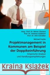 Projektmanagement in Kommunen am Beispiel der Doppikeinführung : Empirische Analyse und Handlungsempfehlungen Franke, Michael 9783639018080