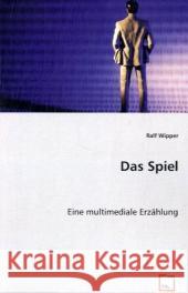 Das Spiel : Eine multimediale Erzählung Wipper, Ralf 9783639018141