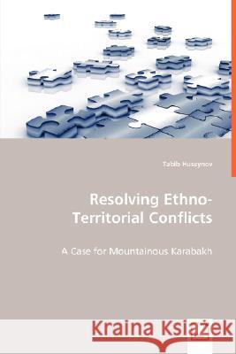 Resolving Ethno-Territorial Conflicts Tabib Huseynov 9783639018271