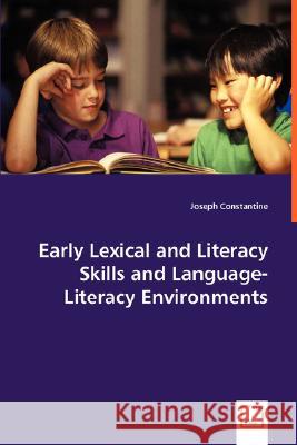 Early Lexical and Literacy Skills and Language-Literacy Environments Joseph Constantine 9783639018301