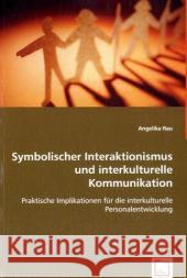 Symbolischer Interaktionismus und interkulturelle Kommunikation : Praktische Implikationen für die interkulturelle Personalentwicklung Rau, Angelika 9783639018516