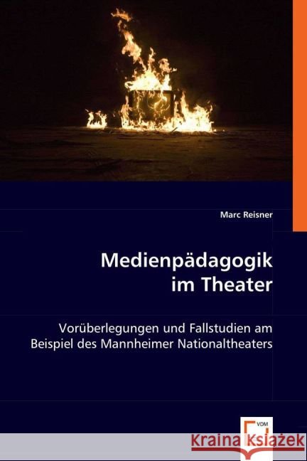 Medienpädagogik im Theater : Vorüberlegungen und Fallstudien am Beispiel des Mannheimer Nationaltheaters Reisner, Marc 9783639018899