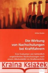 Die Wirkung von Nachschulungen bei Kraftfahrern : Eine Evaluation von behördlich angeordneten Nachschulungen nach einem Alkoholdelikt im Straßenverkehr Drexler, Arthur 9783639019124 VDM Verlag Dr. Müller