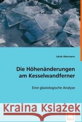 Die Höhenänderungen am Kesselwandferner : Eine glaziologische Analyse Abermann, Jakob   9783639019261 VDM Verlag Dr. Müller