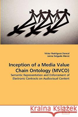 Inception of a Media Value Chain Ontology (MVCO) Rodríguez Doncel, Víctor 9783639019315