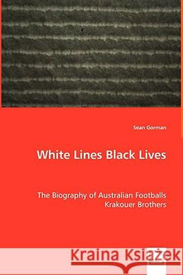 White Lines Black Lives - The Biography of Australian Footballs Krakouer Brothers Sean Gorman 9783639019650