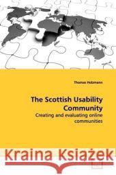 The Scottish Usability Community : Creating and evaluating online communities Holzmann, Thomas 9783639019711