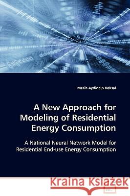 A New Approach for Modeling of Residential Energy Consumption Merih Aydinal 9783639019728