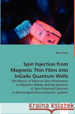 Spin Injection from Magnetic Thin Films into InGaAs Quantum Wells Hickey, Mark 9783639019995