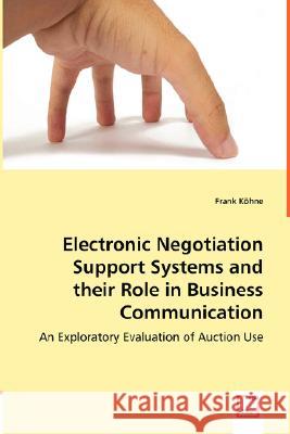 Electronic Negotiation Support Systems and their Role in Business Communication Köhne, Frank 9783639020229 VDM Verlag