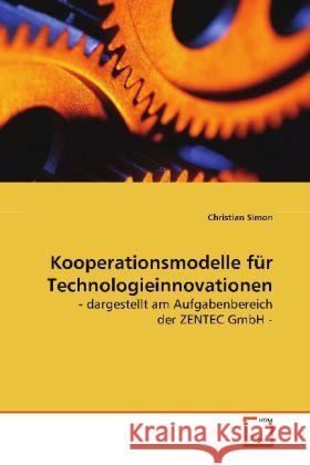 Kooperationsmodelle für Technologieinnovationen : - dargestellt am Aufgabenbereich der  ZENTEC GmbH - Simon, Christian 9783639020328 VDM Verlag Dr. Müller