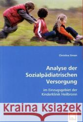 Analyse der Sozialpädiatrischen Versorgung : im Einzugsgebiet der Kinderklinik Heilbronn Simon, Christina 9783639020489