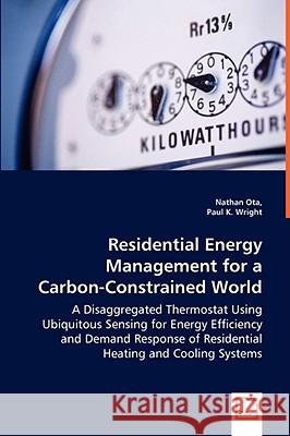 Residential Energy Management for a Carbon-Constrained World Nathan Ota Paul K. Wright 9783639020502