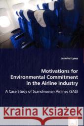 Motivations for Environmental Commitment in the Airline Industry Jennifer Lynes 9783639020625