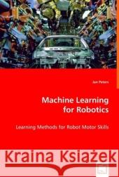 Machine Learning for Robotics Jan Peters 9783639021103