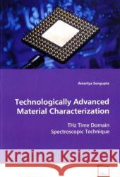 Technologically Advanced Material Characterization : THz Time Domain Spectroscopic Technique Sengupta, Amartya 9783639021523