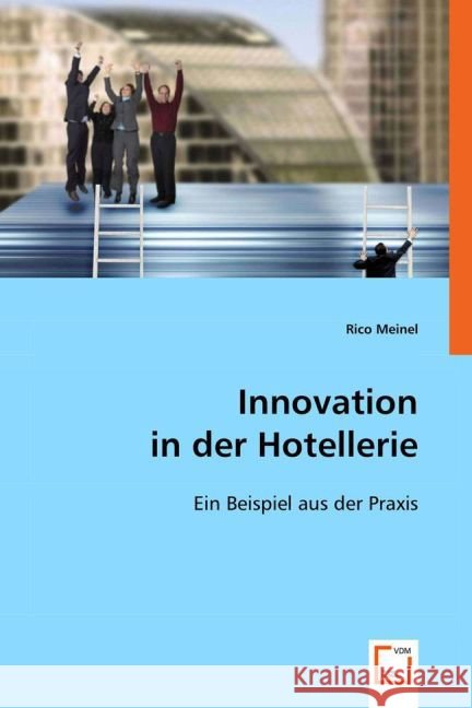 Innovation in der Hotellerie : Ein Beispiel aus der Praxis Meinel, Rico 9783639021578