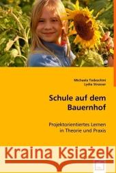 Schule auf dem Bauernhof : Projektorientiertes Lernen in Theorie und Praxis Todeschini, Michaela; Strasser, Lydia 9783639021745