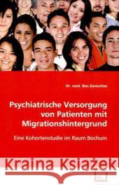 Psychiatrische Versorgung von Patientenmit Migrationshintergrund : Eine Kohortenstudie im Raum Bochum Zarouchas, Ilias 9783639021899 VDM Verlag Dr. Müller