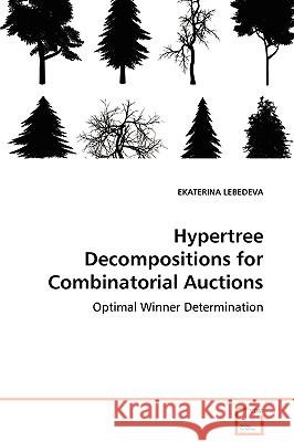 Hypertree Decompositions for Combinatorial Auctions - Optimal Winner Determination Ekaterina Lebedeva 9783639022315