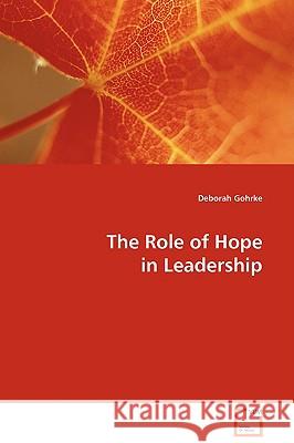 The Role of Hope in Leadership Deborah Gohrke 9783639022728 VDM VERLAG DR. MULLER AKTIENGESELLSCHAFT & CO