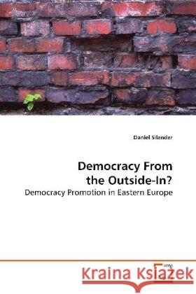 Democracy From the Outside-In? : Democracy Promotion in Eastern Europe Silander, Daniel 9783639022865 VDM Verlag Dr. Müller