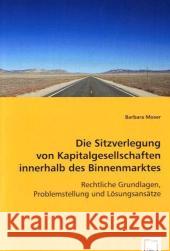 Die Sitzverlegung von Kapitalgesellschaften innerhalb des Binnenmarktes : Rechtliche Grundlagen, Problemstellung und Lösungsansätze Moser, Barbara 9783639023282