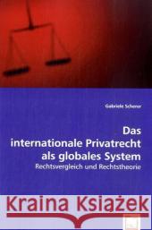 Das internationale Privatrecht als globales System : Rechtsvergleich und Rechtstheorie Scherer, Gabriele 9783639023299 VDM Verlag Dr. Müller