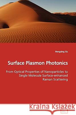 Surface Plasmon Photonics Hongxing Xu 9783639023756 VDM Verlag