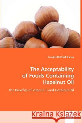 The Acceptability of Foods Containing Hazelnut Oil Caroline Roffidal-Blanco 9783639023978 VDM VERLAG DR. MULLER AKTIENGESELLSCHAFT & CO