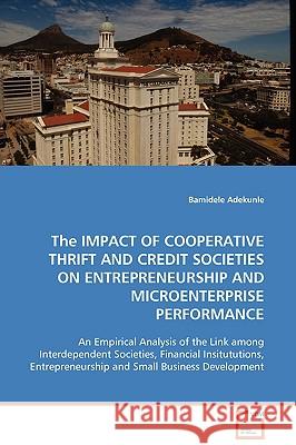 The Impact of Cooperative Thrift and Credit Societies on Entrepreneurship and Microenterprise Performance Bamidele Adekunle 9783639024142 VDM Verlag