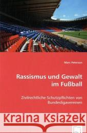 Rassismus und Gewalt im Fußball : Zivilrechtliche Schutzpflichten von Bundesligavereinen Peterson, Marc 9783639024173 VDM Verlag Dr. Müller