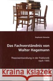 Das Fachverständnis von Walter Hagemann : Theorieentwicklung in der Publizistik nach 1945 Heinecke, Stephanie 9783639024449