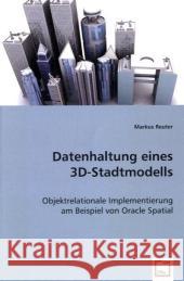 Datenhaltung eines 3D-Stadtmodells : Objektrelationale Implementierung am Beispiel von OracleSpatial Reuter, Markus 9783639024463