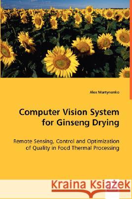 Computer Vision System for Ginseng Drying Alex Martynenko 9783639024500 VDM VERLAG DR. MULLER AKTIENGESELLSCHAFT & CO