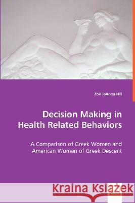 Decision Making in Health Related Behaviors Zoe Joanna Hill 9783639024531 VDM VERLAG DR. MULLER AKTIENGESELLSCHAFT & CO