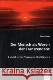 Der Mensch als Wesen der Transzendenz : Einblick in die Philosophie Karl Rahners Russo, Marco 9783639025040