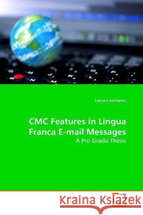 CMC Features in Lingua Franca E-mail Messages : A Pro Gradu Thesis Laamanen, Laura 9783639025309 VDM Verlag Dr. Müller