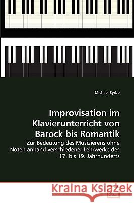 Improvisation im Klavierunterricht von Barock bis Romantik Michael Syrbe 9783639025446