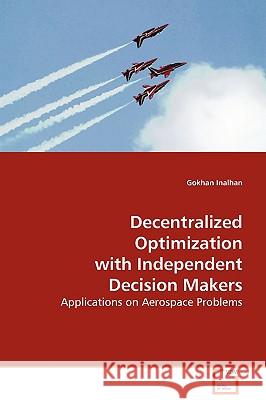 Decentralized Optimization with Independent Decision Makers Gokhan Inalhan 9783639025798