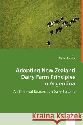 Adopting New Zealand Dairy Farm Principles in Argentina Matias Peluffo 9783639025880 VDM VERLAG DR. MULLER AKTIENGESELLSCHAFT & CO