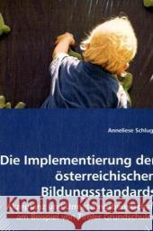 Die Implementierung der österreichischen Bildungsstandards : Akzeptanz und Umsetzungsbereitschaft am Beispiel von Tiroler Grundschulen Schluga, Anneliese 9783639026481