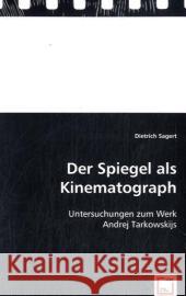 Der Spiegel als Kinematograph : Untersuchungen zum Werk Andrej Tarkowskijs Sagert, Dietrich 9783639026689