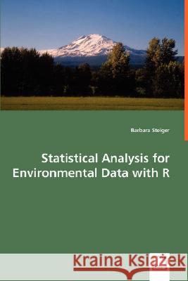 Statistical Analysis for Environmental Data with R Barbara Steiger 9783639026795