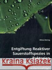 Entgiftung Reaktiver Sauerstoffspezies in Bakterien : Detoxifikationsmechanismus von Reaktiven Sauerstoffspezies in Eubacterium acidaminophilum Döring, Olivia 9783639027020