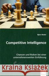 Competitive Intelligence : Chancen und Risiken bei einer unternehmensweiten Einführung Nieder, Björn 9783639027389