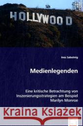 Medienlegenden : Eine kritische Betrachtung von Inszenierungsstrategien am Beispiel Marilyn Monroe Sabotnig, Ines 9783639027457 VDM Verlag Dr. Müller