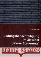 Bildungsbenachteiligung im Zeitalter 'Neuer Steuerung' : Die Reform der Schulsteuerung in Baden-Württemberg Heise, Hannes 9783639028034 VDM Verlag Dr. Müller